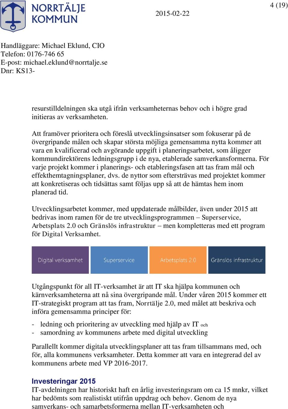 planeringsarbetet, som åligger kommundirektörens ledningsgrupp i de nya, etablerade samverkansformerna.