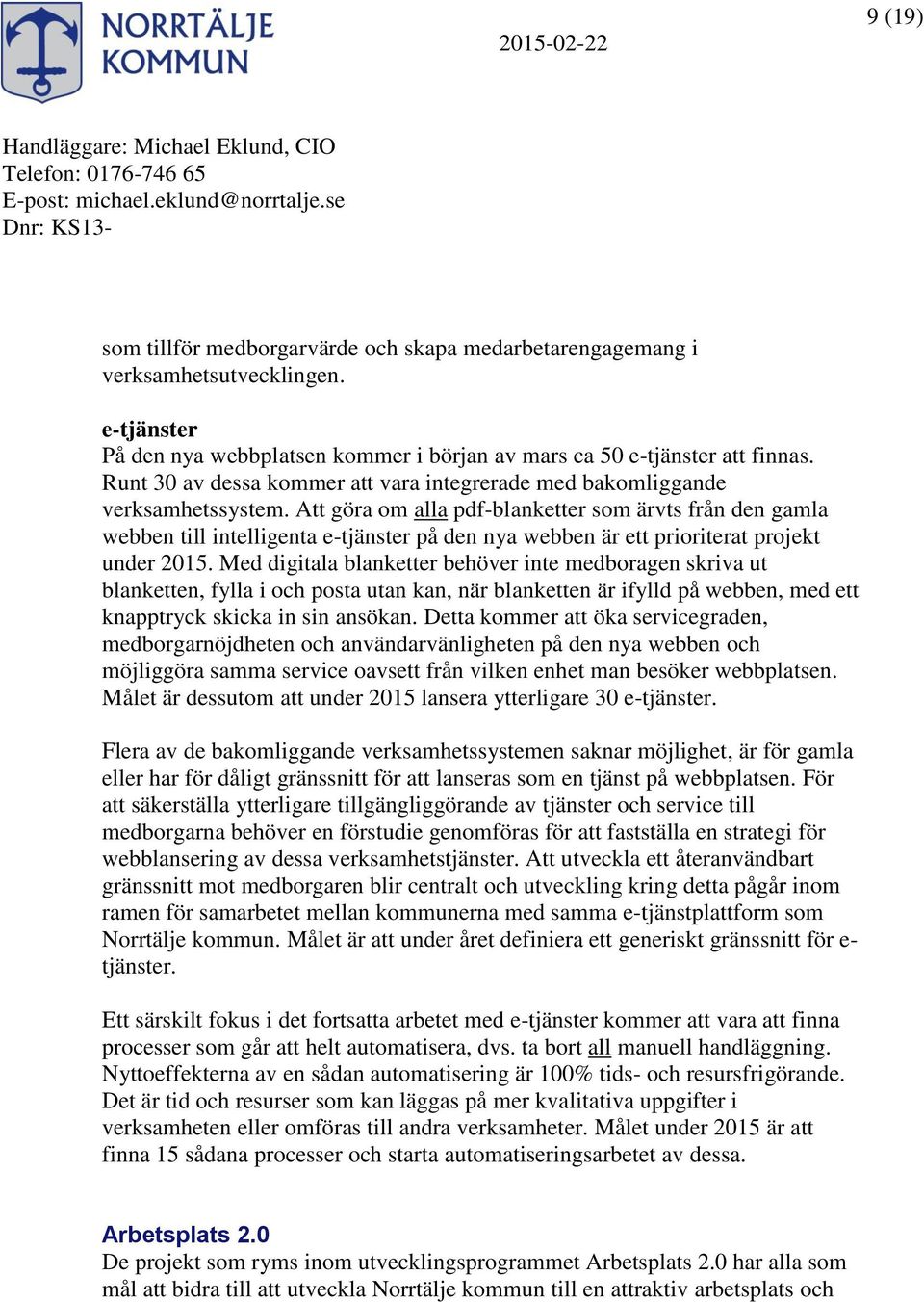 Att göra om alla pdf-blanketter som ärvts från den gamla webben till intelligenta e-tjänster på den nya webben är ett prioriterat projekt under 2015.
