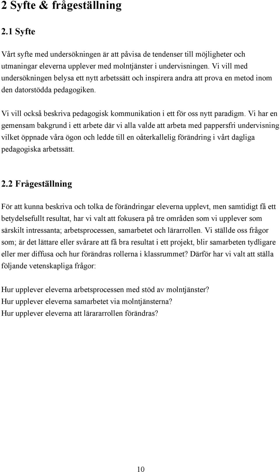 Vi vill också beskriva pedagogisk kommunikation i ett för oss nytt paradigm.