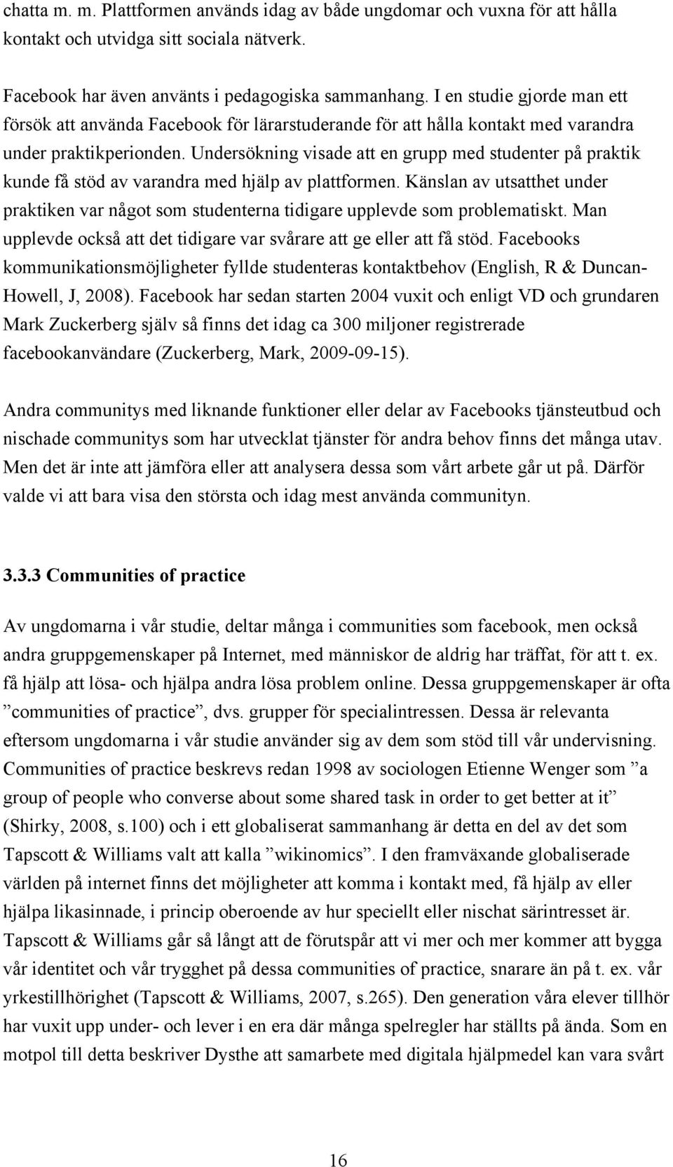 Undersökning visade att en grupp med studenter på praktik kunde få stöd av varandra med hjälp av plattformen.