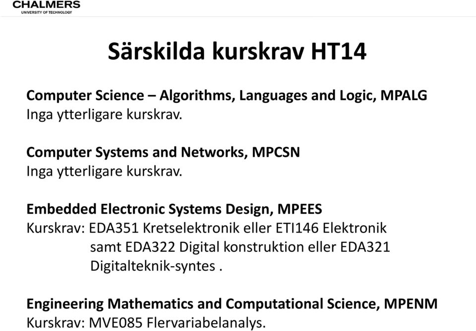 Embedded Electronic Systems Design, MPEES Kurskrav: EDA351 Kretselektronik eller ETI146 Elektronik samt