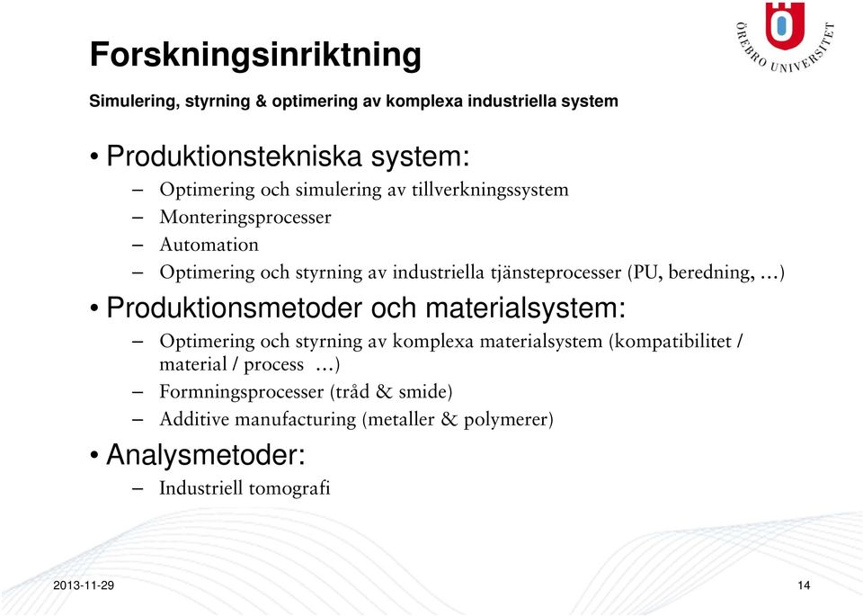 beredning, ) Produktionsmetoder och materialsystem: Optimering och styrning av komplexa materialsystem (kompatibilitet / material /