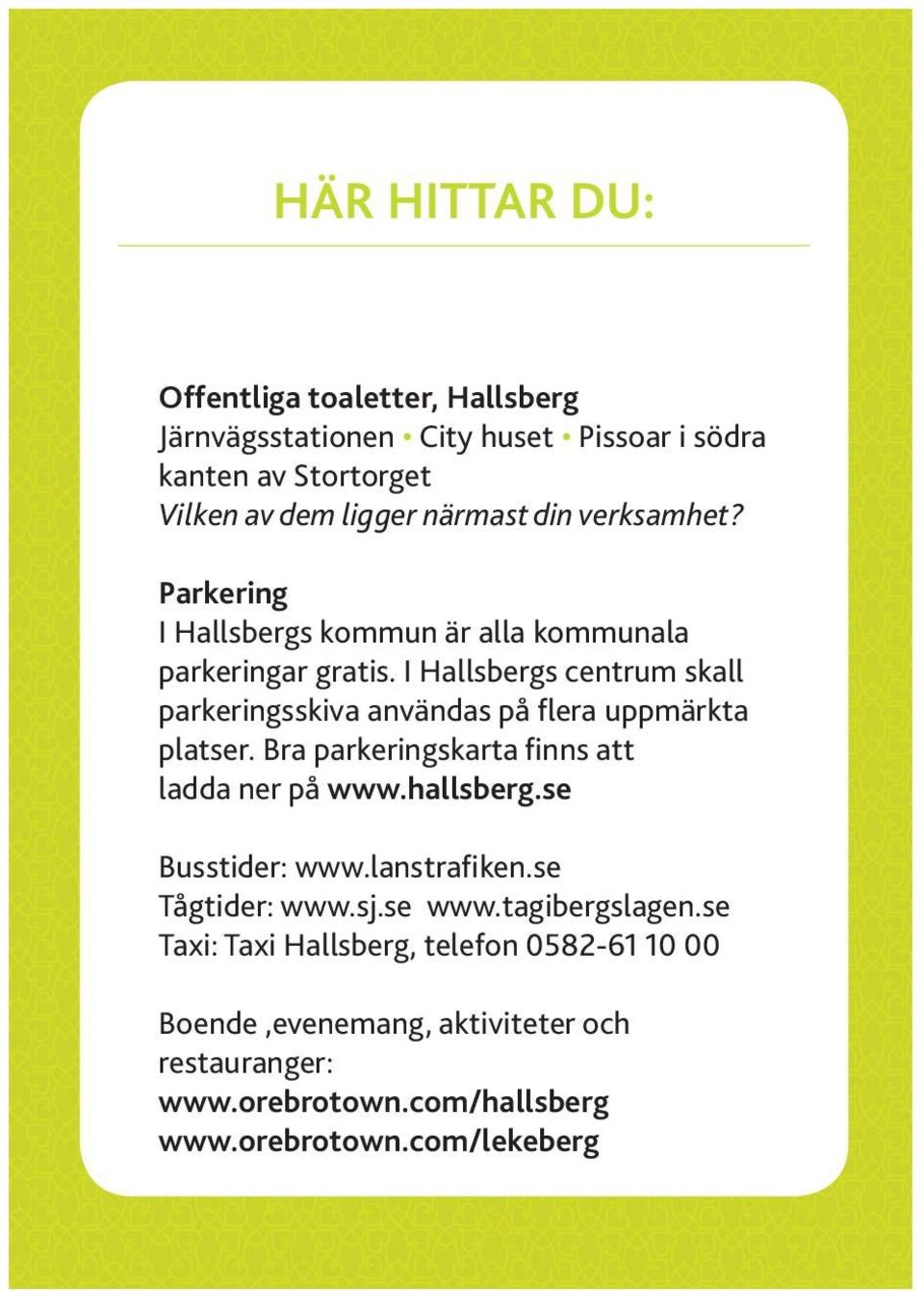 I Hallsbergs centrum skall parkeringsskiva användas på flera uppmärkta platser. Bra parkeringskarta finns att ladda ner på www.hallsberg.