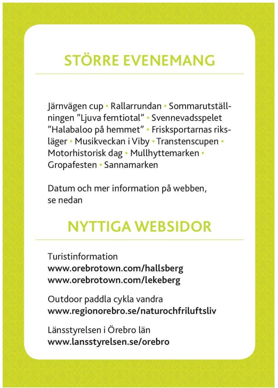 Datum och mer information på webben, se nedan nyttiga websidor Turistinformation www.orebrotown.com/hallsberg www.