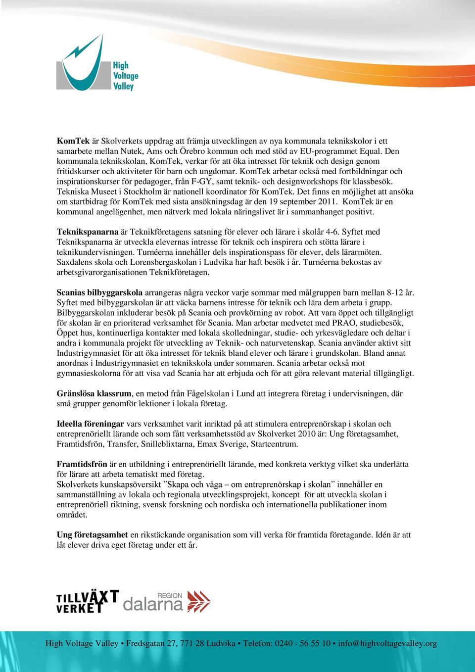 KomTek arbetar också med fortbildningar och inspirationskurser för pedagoger, från F-GY, samt teknik- och designworkshops för klassbesök.