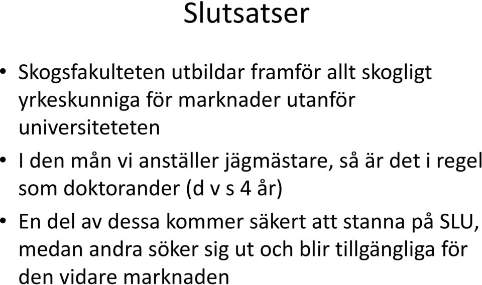 det i regel som doktorander (d v s 4 år) En del av dessa kommer säkert att