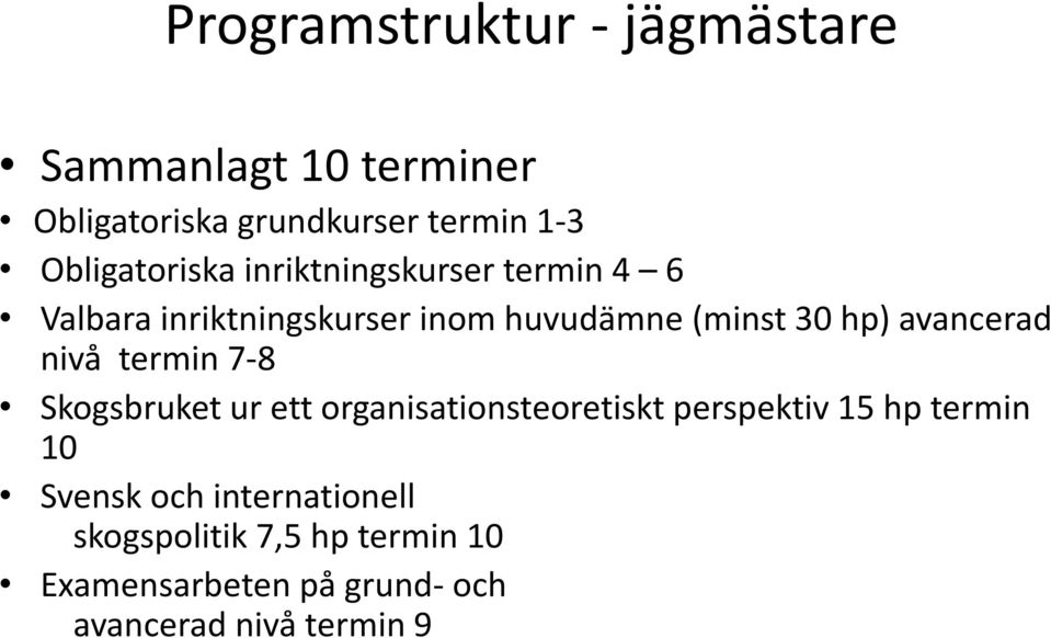 avancerad nivå termin 7-8 Skogsbruket ur ett organisationsteoretiskt perspektiv 15 hp termin 10