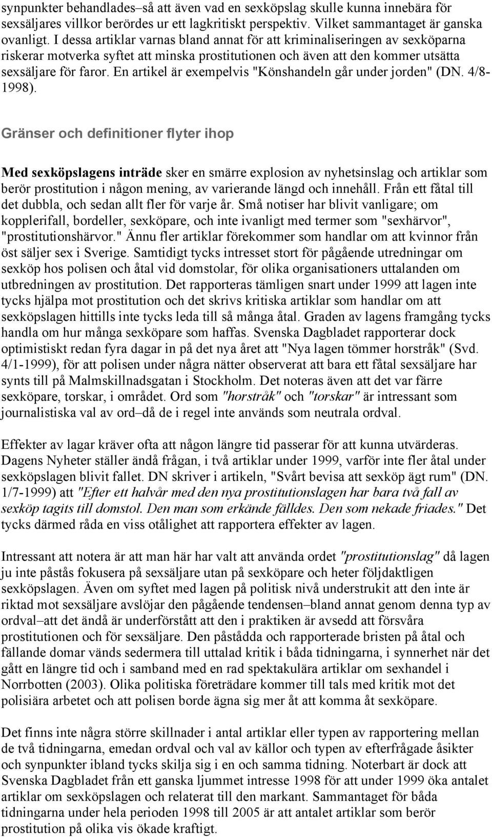 En artikel är exempelvis "Könshandeln går under jorden" (DN. 4/8-1998).