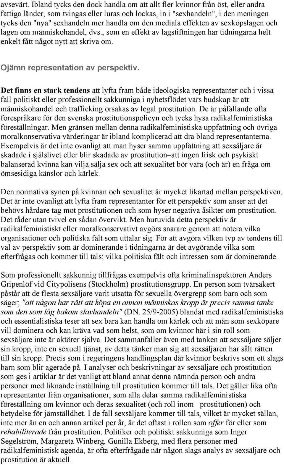 om den mediala effekten av sexköpslagen och lagen om människohandel, dvs., som en effekt av lagstiftningen har tidningarna helt enkelt fått något nytt att skriva om.