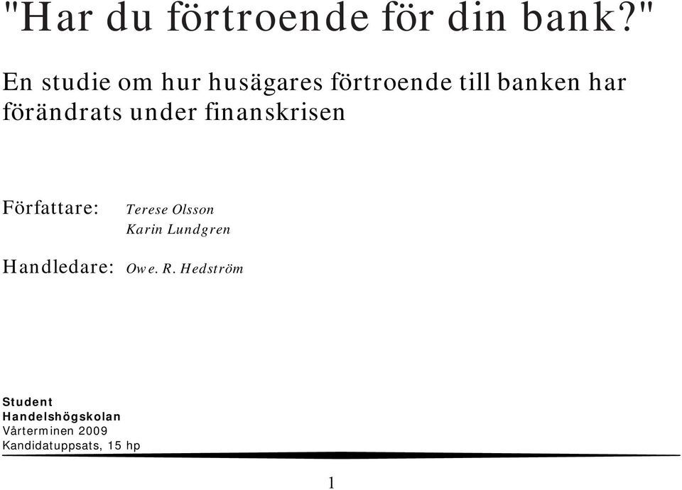 förändrats under finanskrisen Författare: Terese Olsson Karin