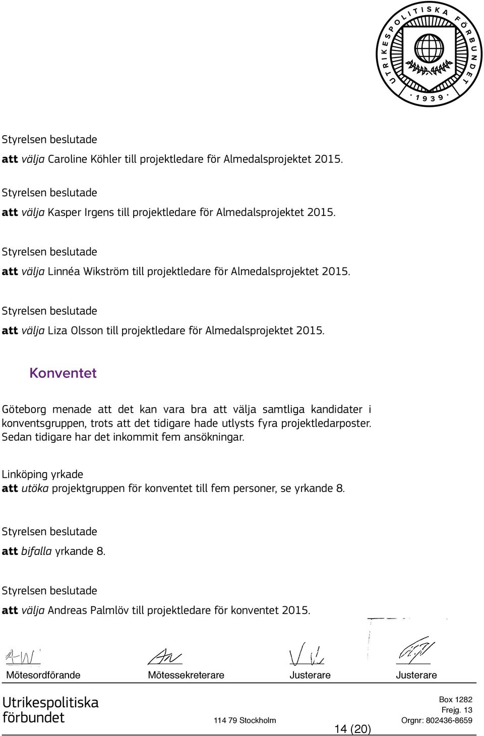 Konventet Göteborg menade att det kan vara bra att välja samtliga kandidater i konventsgruppen, trots att det tidigare hade utlysts fyra projektledarposter.