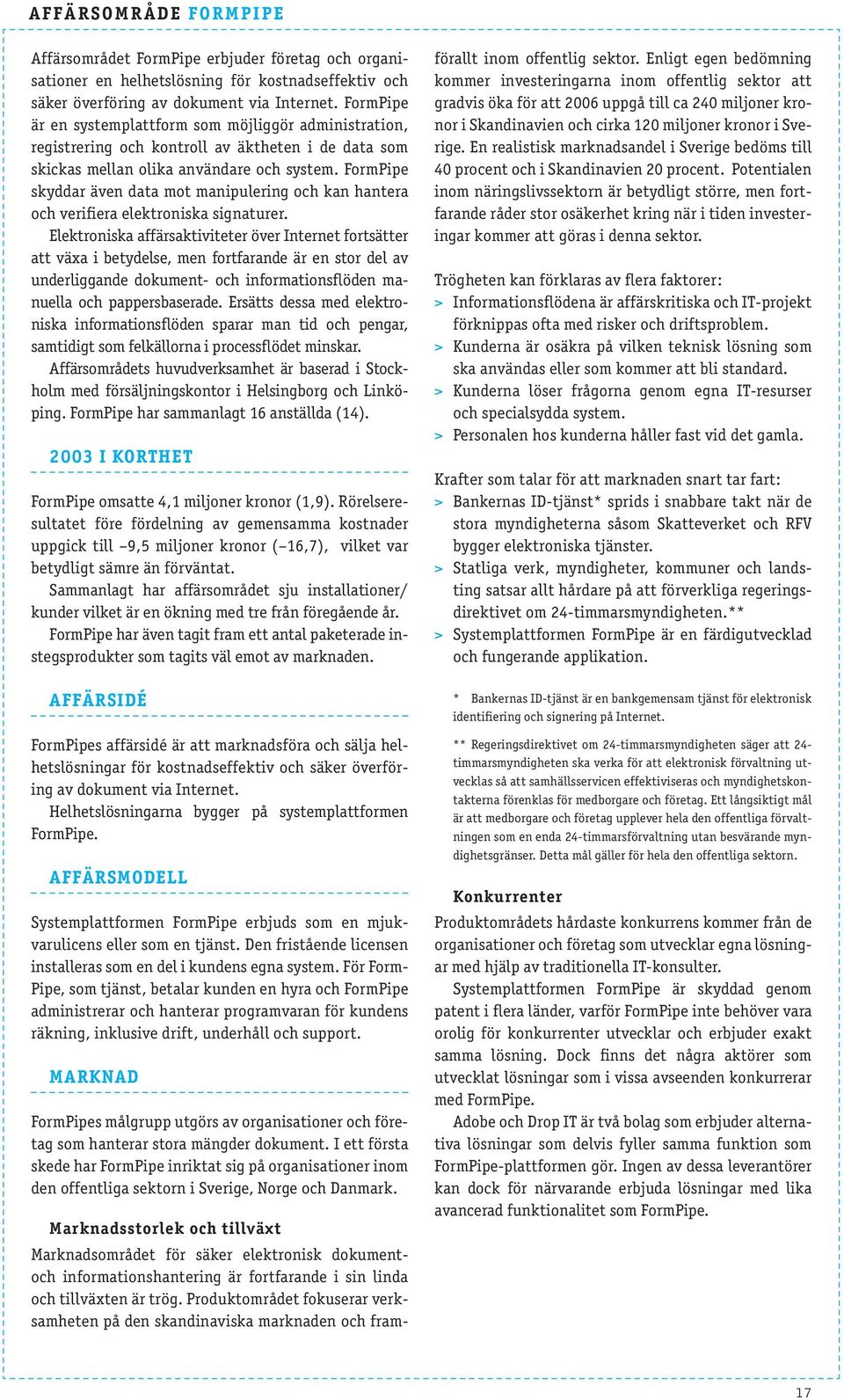 FormPipe skyddar även data mot manipulering och kan hantera och verifiera elektroniska signaturer.