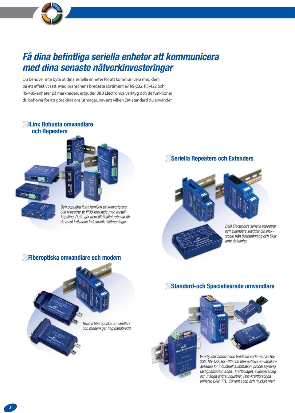 EIA-standard du använder. ILinx Robusta omvandlare och Repeaters Seriella Repeaters och Extenders Den populära ILinx familjen av konverterare och repeatrar är IP30-klassade med metallkapsling.