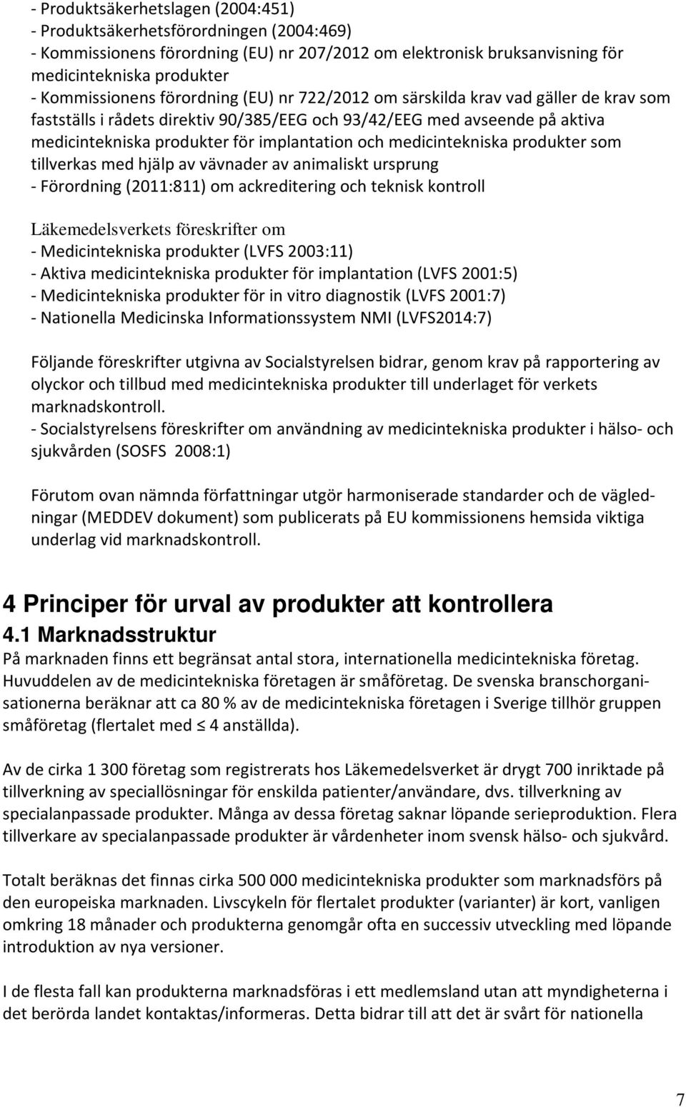 medicintekniska produkter som tillverkas med hjälp av vävnader av animaliskt ursprung - Förordning (2011:811) om ackreditering och teknisk kontroll Läkemedelsverkets föreskrifter om - Medicintekniska