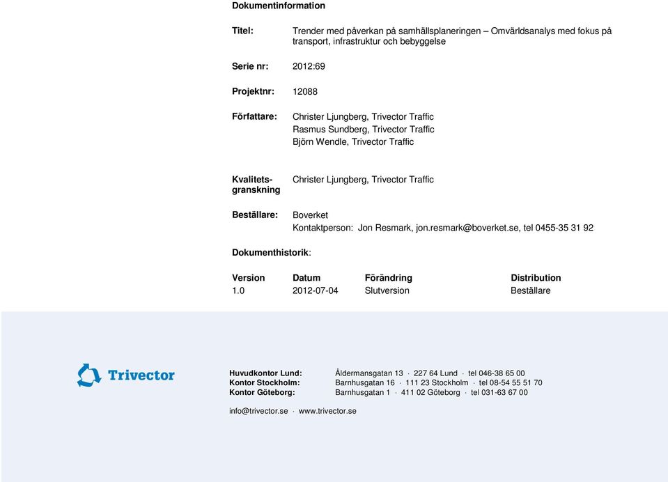 se, tel 0455-35 31 92 Dokumenthistorik: Version Datum Förändring Distribution 1.