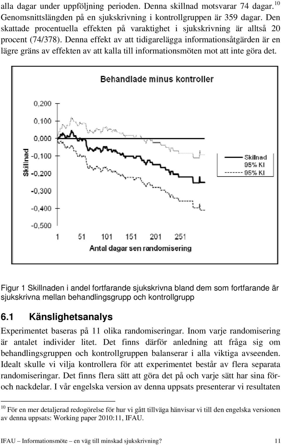 Denna effekt av att tidigarelägga informationsåtgärden är en lägre gräns av effekten av att kalla till informationsmöten mot att inte göra det.