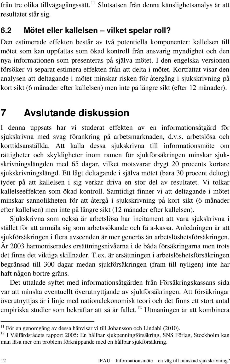 mötet. I den engelska versionen försöker vi separat estimera effekten från att delta i mötet.