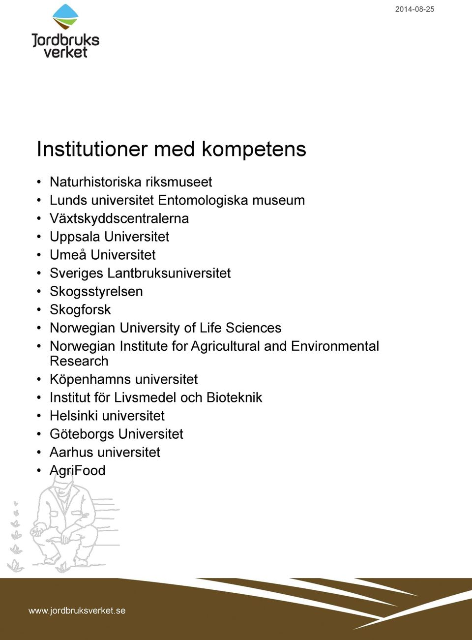 Skogforsk Norwegian University of Life Sciences Norwegian Institute for Agricultural and Environmental