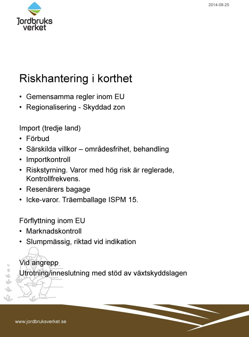 Varor med hög risk är reglerade, Kontrollfrekvens. Resenärers bagage Icke-varor. Träemballage ISPM 15.