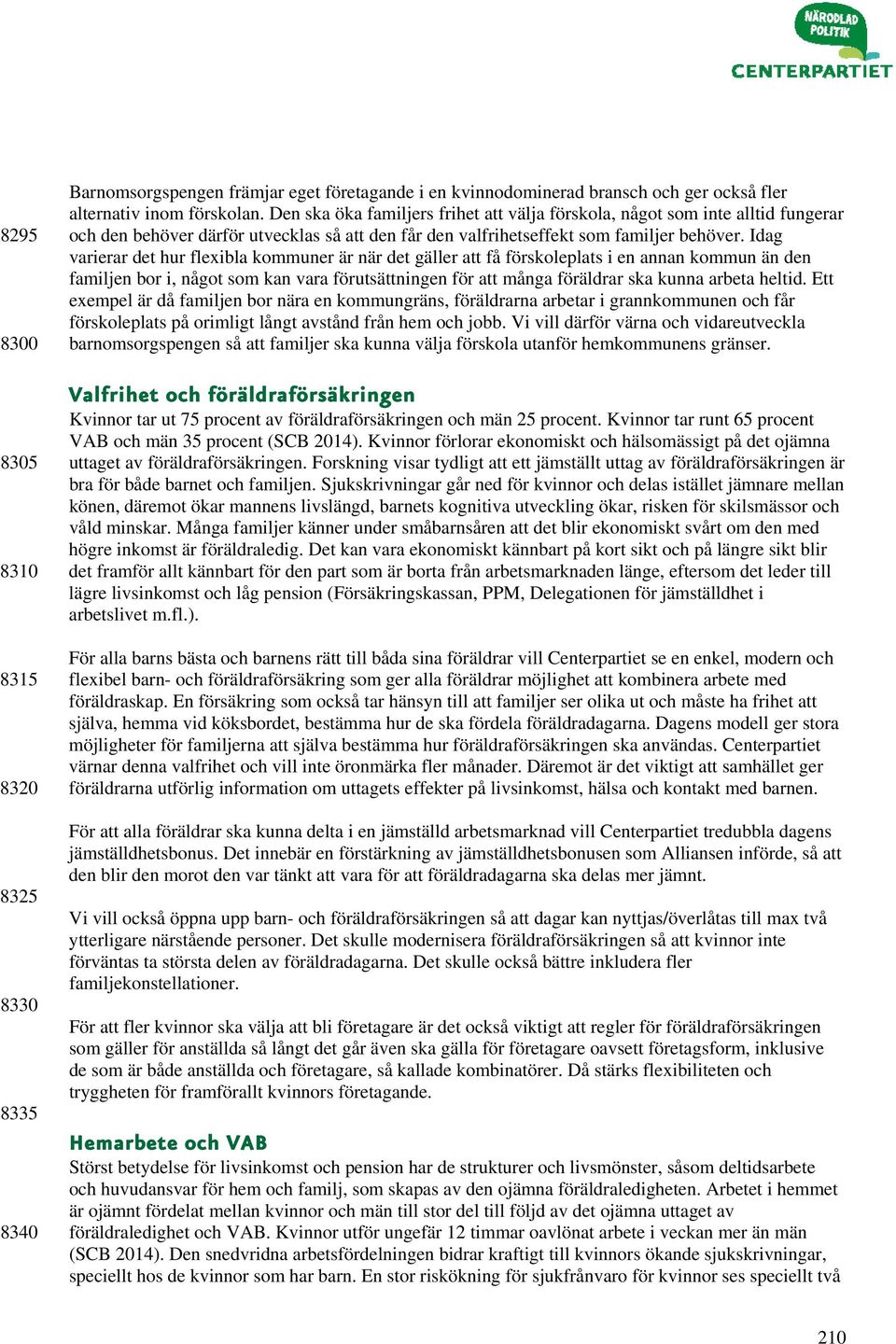 Idag varierar det hur flexibla kommuner är när det gäller att få förskoleplats i en annan kommun än den familjen bor i, något som kan vara förutsättningen för att många föräldrar ska kunna arbeta