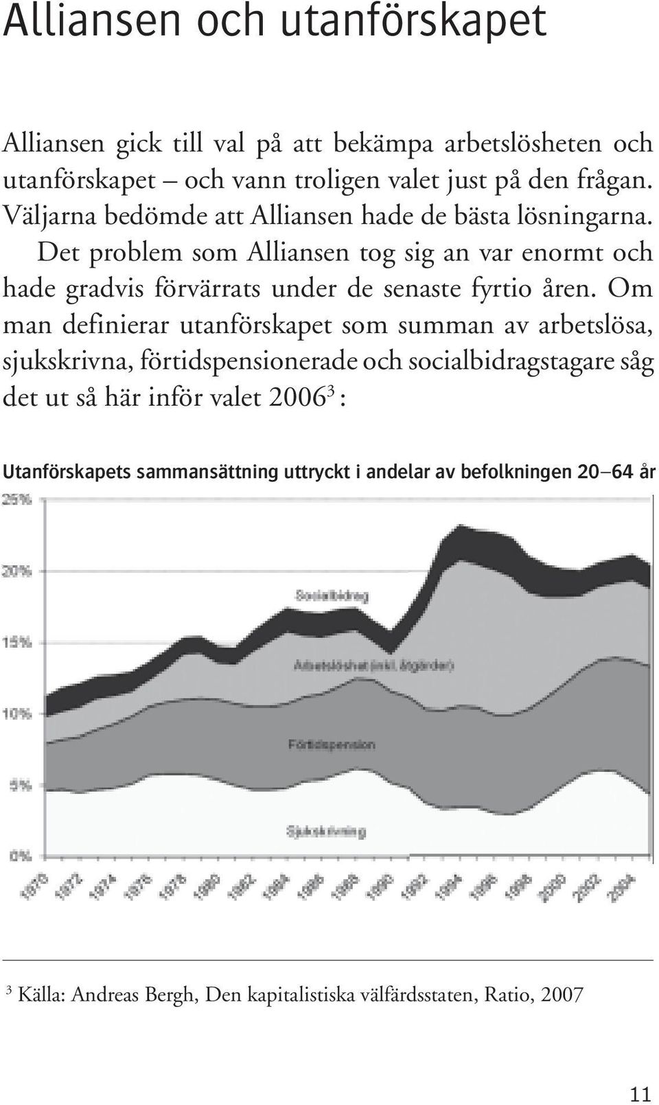 Det problem som Alliansen tog sig an var enormt och hade gradvis förvärrats under de senaste fyrtio åren.