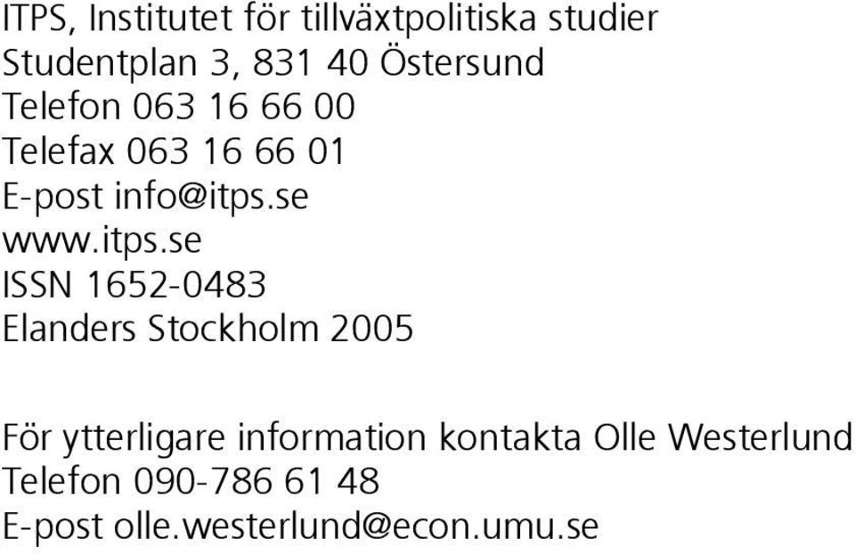 itps.se ISSN 1652-0483 Elanders Stockholm 2005 För ytterligare information