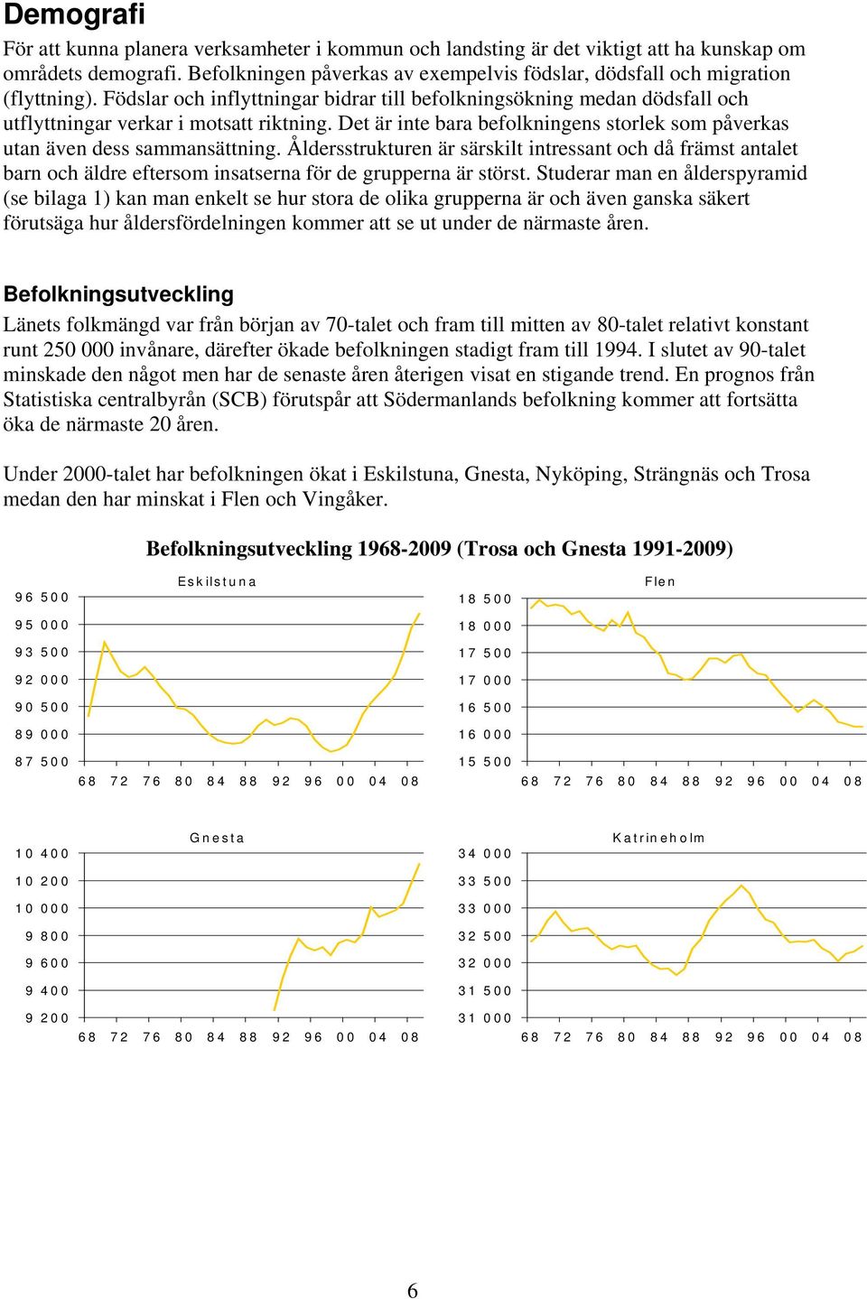 Det är inte bara befolkningens storlek som påverkas utan även dess sammansättning.