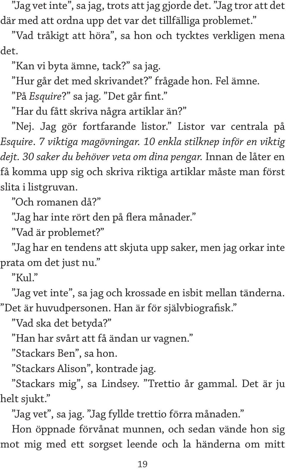 Listor var centrala på Esquire. 7 viktiga magövningar. 10 enkla stilknep inför en viktig dejt. 30 saker du behöver veta om dina pengar.