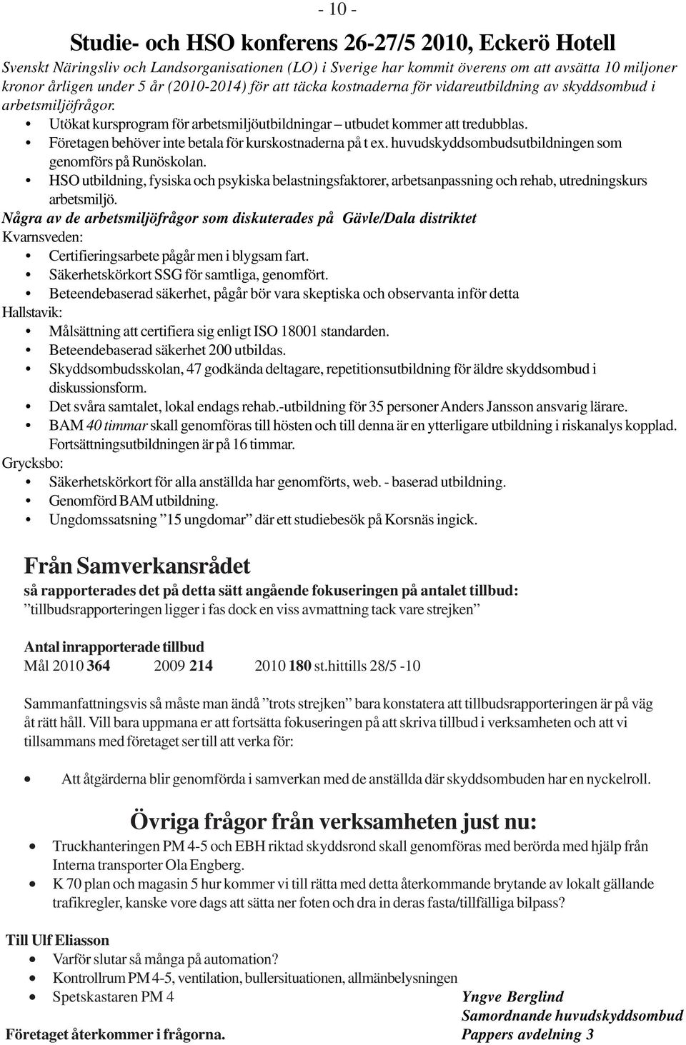 Företagen behöver inte betala för kurskostnaderna på t ex. huvudskyddsombudsutbildningen som genomförs på Runöskolan.