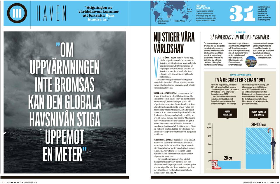 runt södra Afrika. Marshall öarnas samtliga 31 korall atoller riskerar att försvinna på grund av klimatförändringarna.