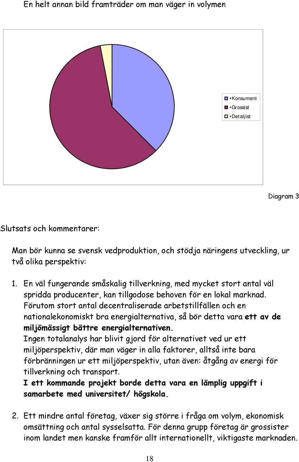 Förutom stort antal decentraliserade arbetstillfällen och en nationalekonomiskt bra energialternativa, så bör detta vara ett av de miljömässigt bättre energialternativen.