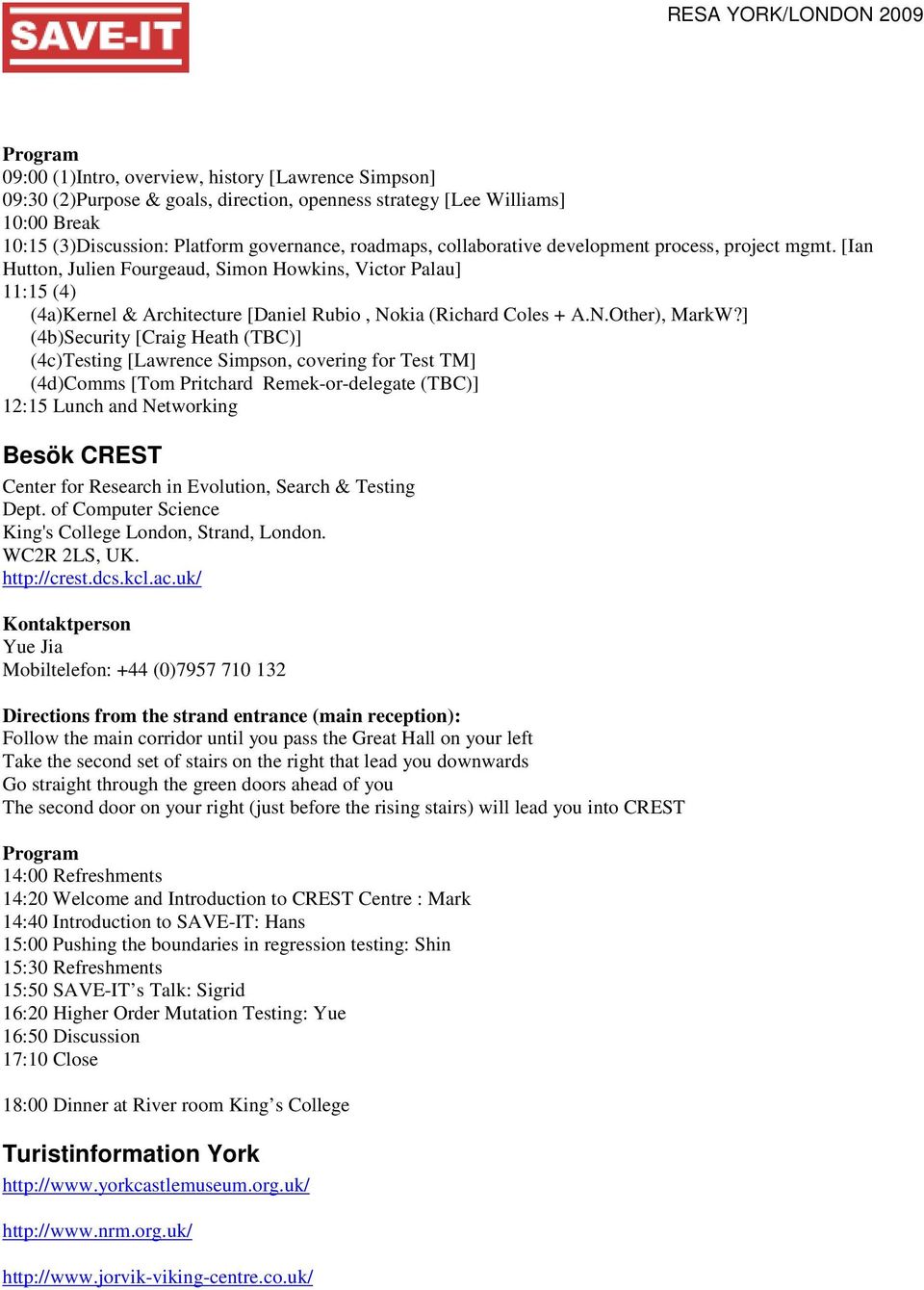 ] (4b)Security [Craig Heath (TBC)] (4c)Testing [Lawrence Simpson, covering for Test TM] (4d)Comms [Tom Pritchard Remek-or-delegate (TBC)] 12:15 Lunch and Networking Besök CREST Center for Research in