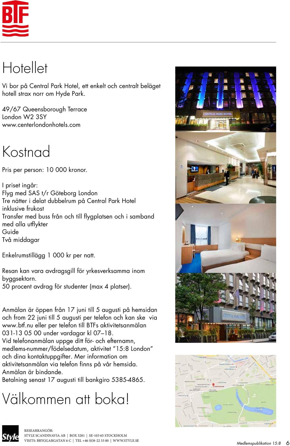 I priset ingår: Flyg med SAS t/r Göteborg London Tre nätter i delat dubbelrum på Central Park Hotel inklusive frukost Transfer med buss från och till flygplatsen och i samband med alla utflykter