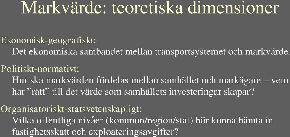 Politiskt-normativt: Hur ska markvärden fördelas mellan samhället och markägare vem har rätt till det