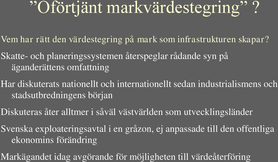 internationellt sedan industrialismens och stadsutbredningens början Diskuteras åter alltmer i såväl västvärlden som