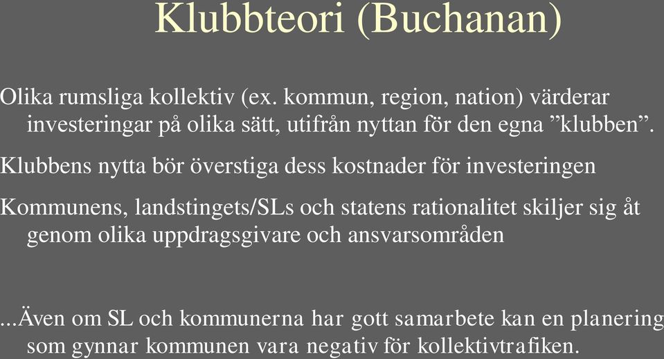 Klubbens nytta bör överstiga dess kostnader för investeringen Kommunens, landstingets/sls och statens