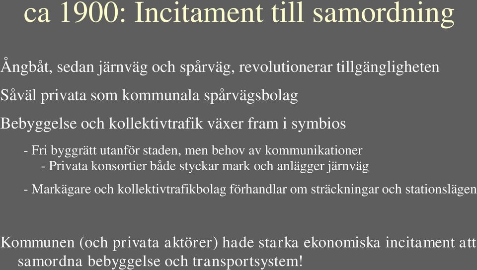 kommunikationer - Privata konsortier både styckar mark och anlägger järnväg - Markägare och kollektivtrafikbolag förhandlar om