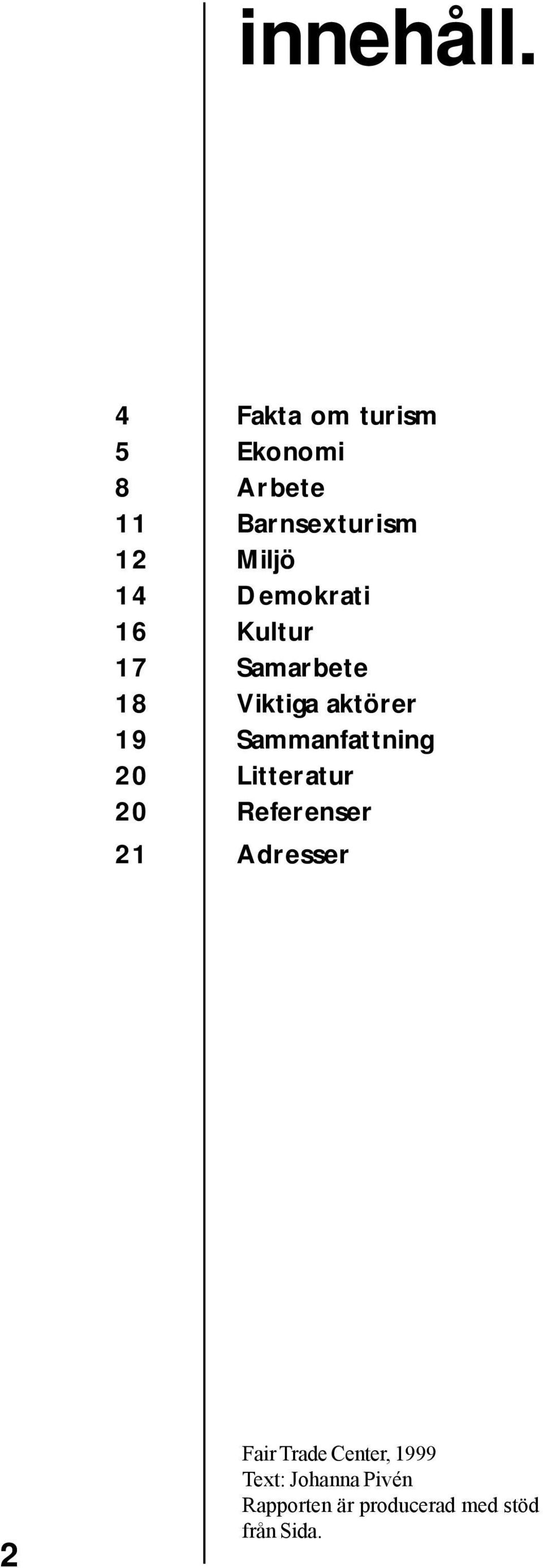 Demokrati 16 Kultur 17 Samarbete 18 Viktiga aktörer 19