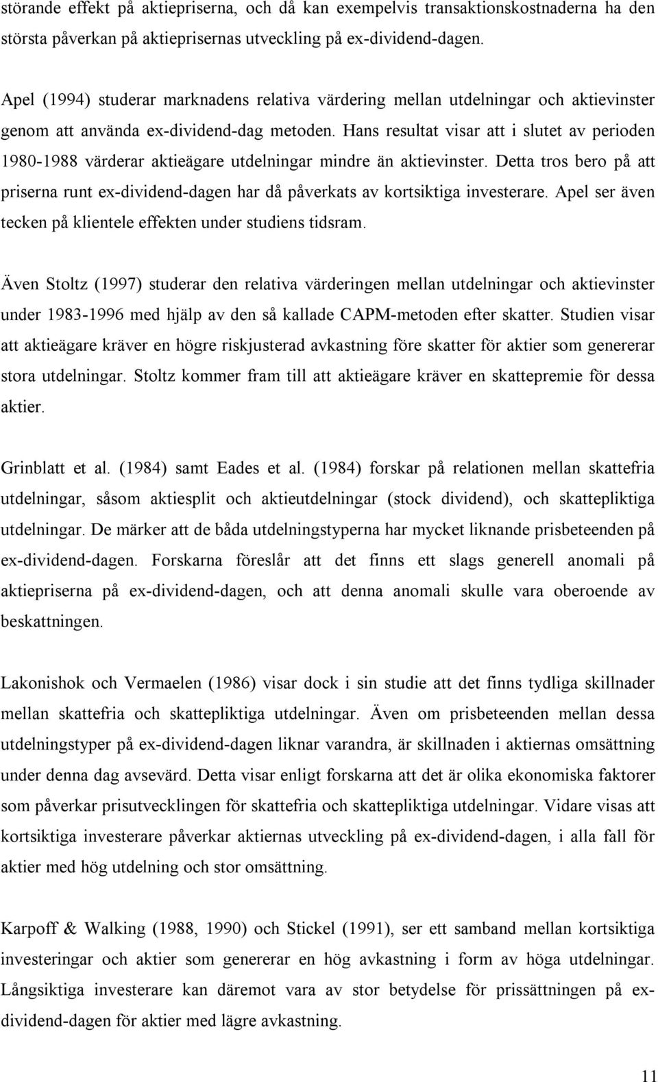 Hans resultat visar att i slutet av perioden 1980-1988 värderar aktieägare utdelningar mindre än aktievinster.