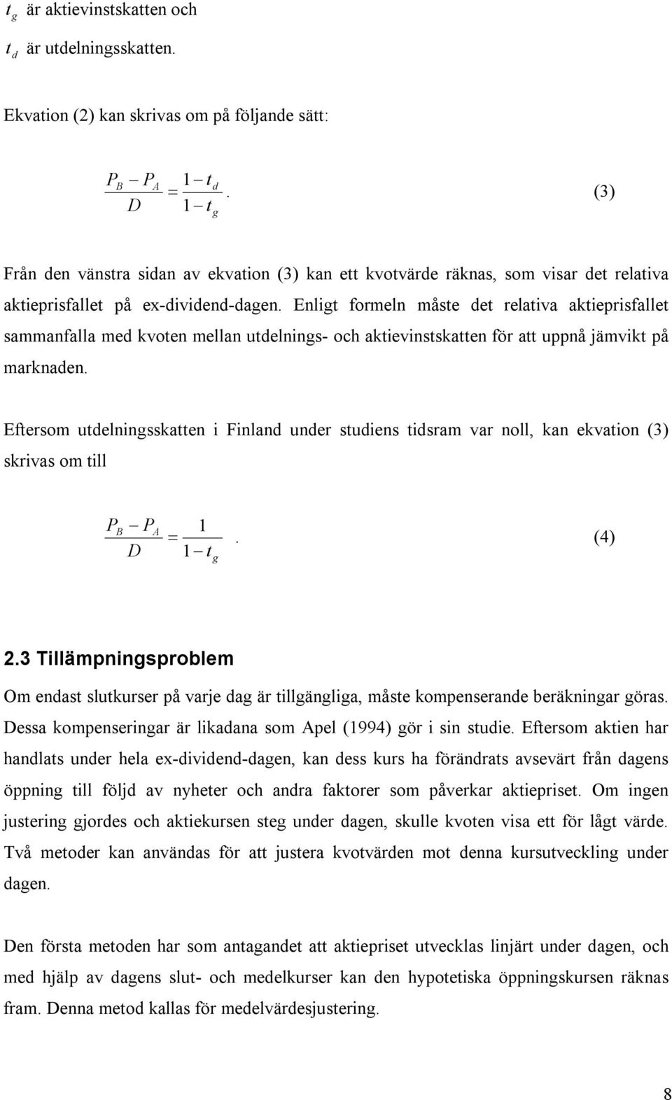 Enligt formeln måste det relativa aktieprisfallet sammanfalla med kvoten mellan utdelnings- och aktievinstskatten för att uppnå jämvikt på marknaden.