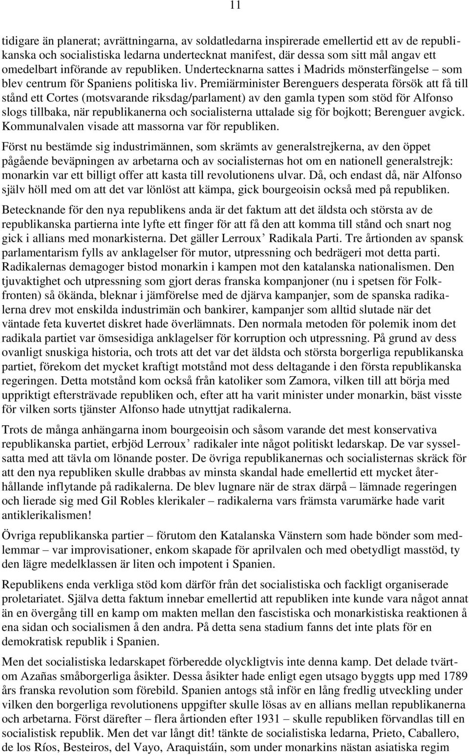 Premiärminister Berenguers desperata försök att få till stånd ett Cortes (motsvarande riksdag/parlament) av den gamla typen som stöd för Alfonso slogs tillbaka, när republikanerna och socialisterna