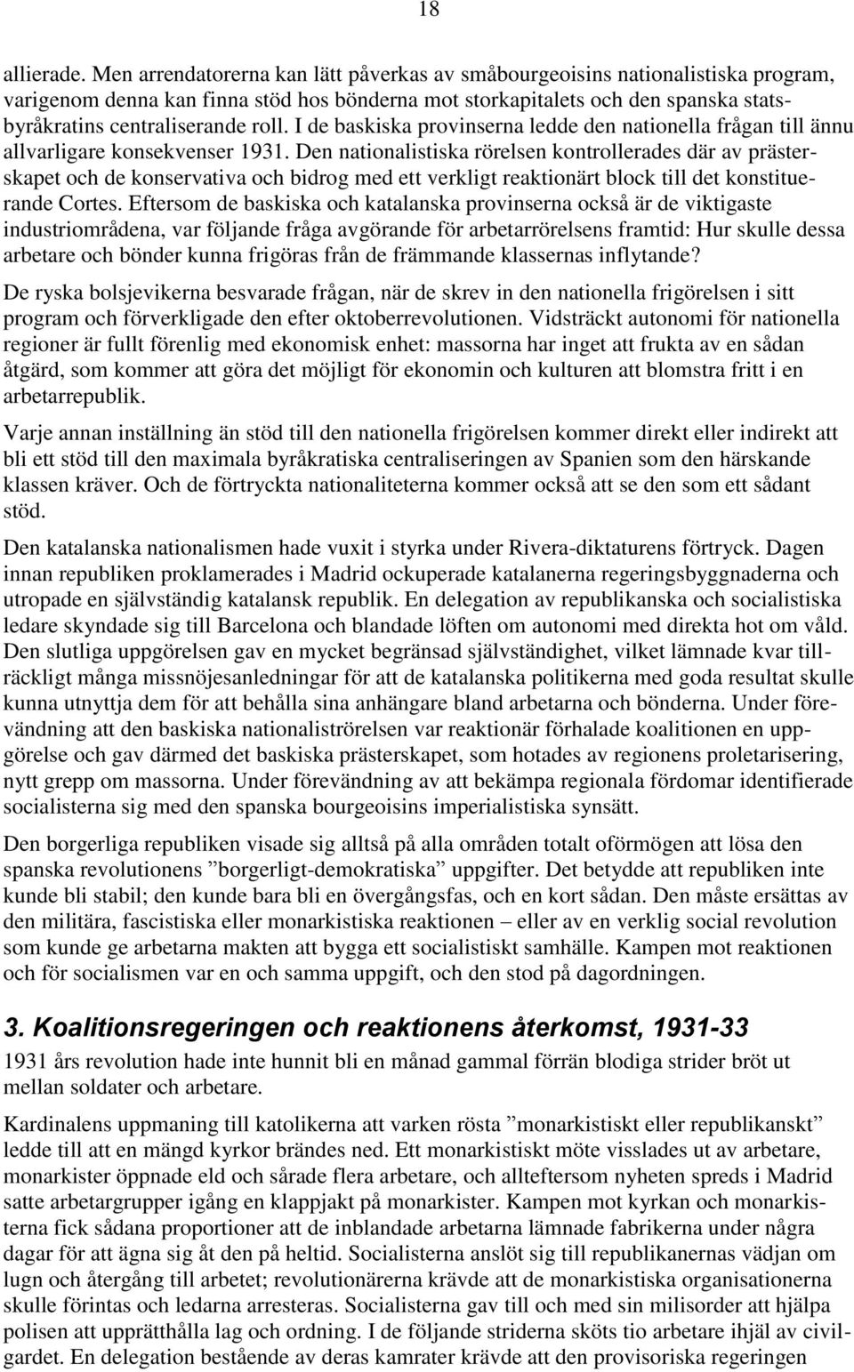 I de baskiska provinserna ledde den nationella frågan till ännu allvarligare konsekvenser 1931.