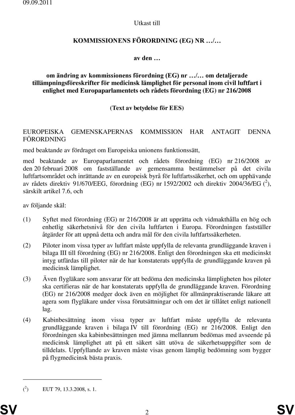 fördraget om Europeiska unionens funktionssätt, med beaktande av Europaparlamentet och rådets förordning (EG) nr 216/2008 av den 20 februari 2008 om fastställande av gemensamma bestämmelser på det