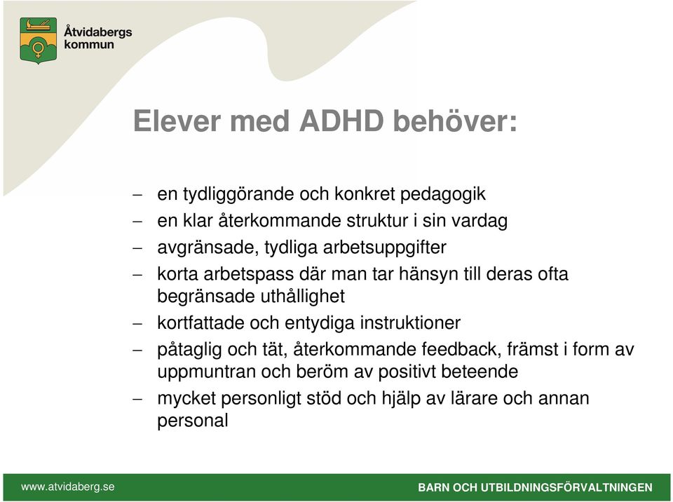 begränsade uthållighet kortfattade och entydiga instruktioner påtaglig och tät, återkommande feedback,