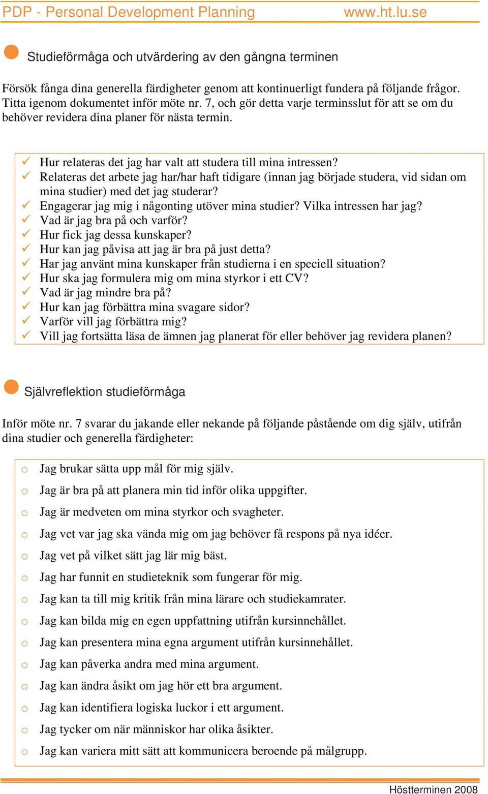 Relateras det arbete jag har/har haft tidigare (innan jag började studera, vid sidan om mina studier) med det jag studerar? Engagerar jag mig i någonting utöver mina studier? Vilka intressen har jag?