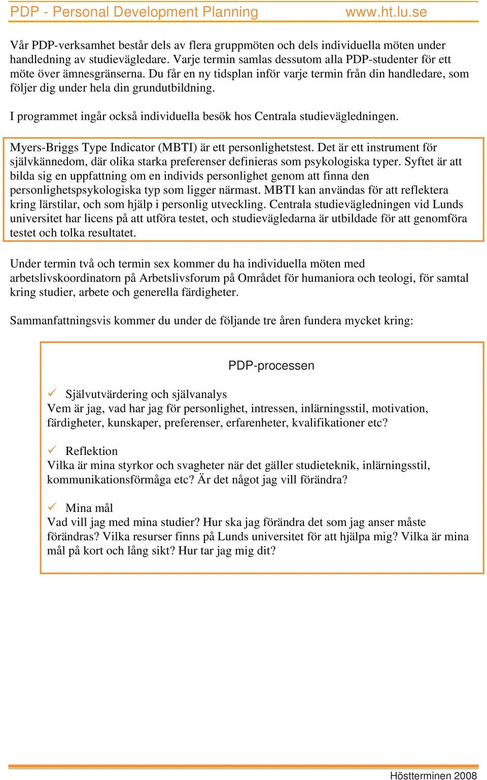 Myers-Briggs Type Indicator (MBTI) är ett personlighetstest. Det är ett instrument för självkännedom, där olika starka preferenser definieras som psykologiska typer.