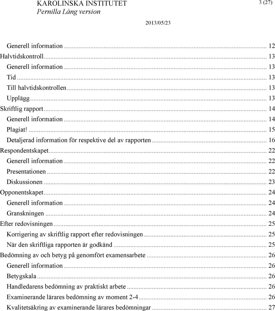 .. 24 Granskningen... 24 Efter redovisningen... 25 Korrigering av skriftlig rapport efter redovisningen... 25 När den skriftliga rapporten är godkänd.