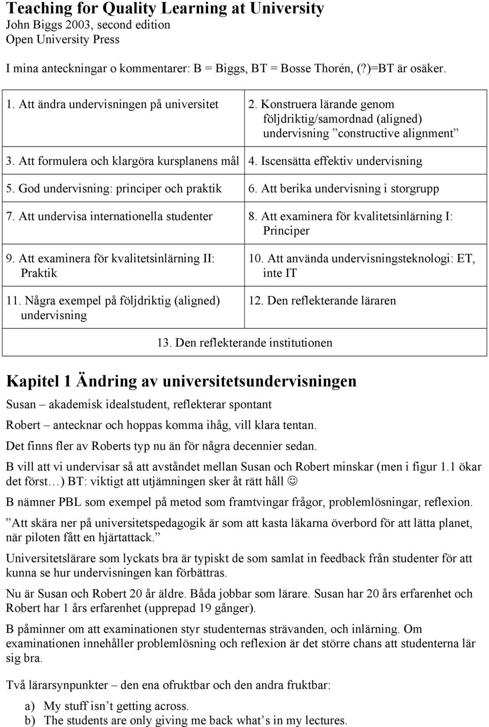 Iscensätta effektiv undervisning 5. God undervisning: principer och praktik 6. Att berika undervisning i storgrupp 7. Att undervisa internationella studenter 8.