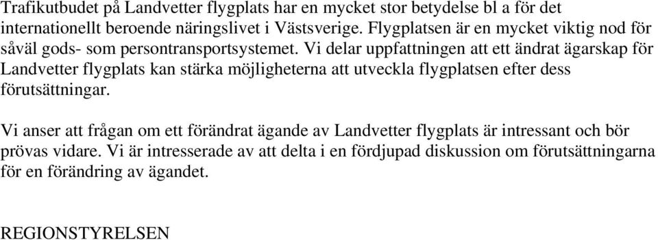 Vi delar uppfattningen att ett ändrat ägarskap för Landvetter flygplats kan stärka möjligheterna att utveckla flygplatsen efter dess förutsättningar.