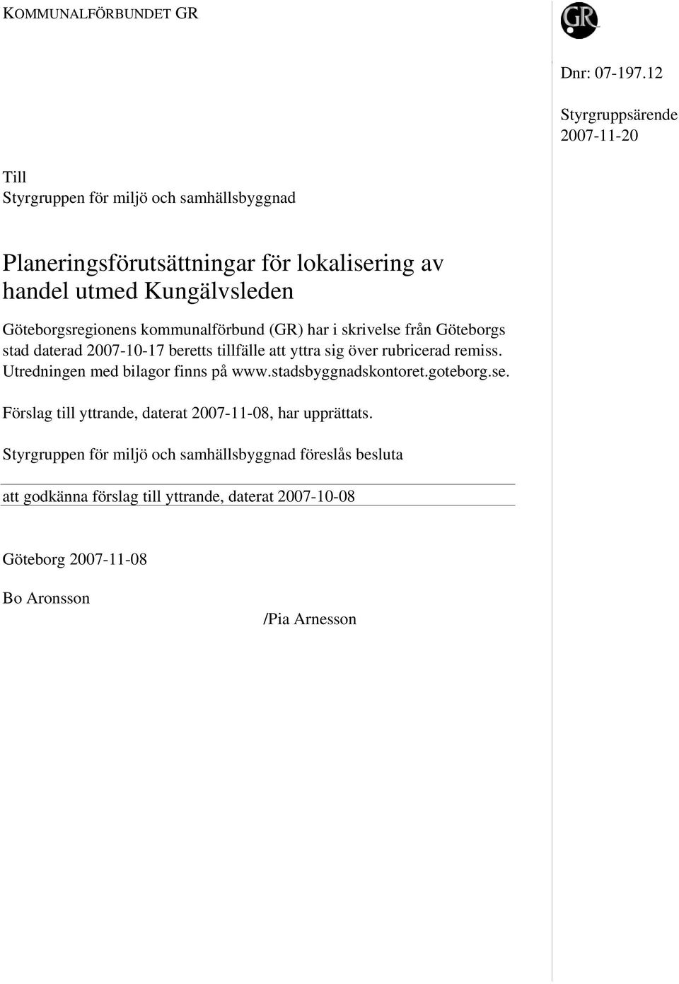 Göteborgsregionens kommunalförbund (GR) har i skrivelse från Göteborgs stad daterad 2007-10-17 beretts tillfälle att yttra sig över rubricerad remiss.